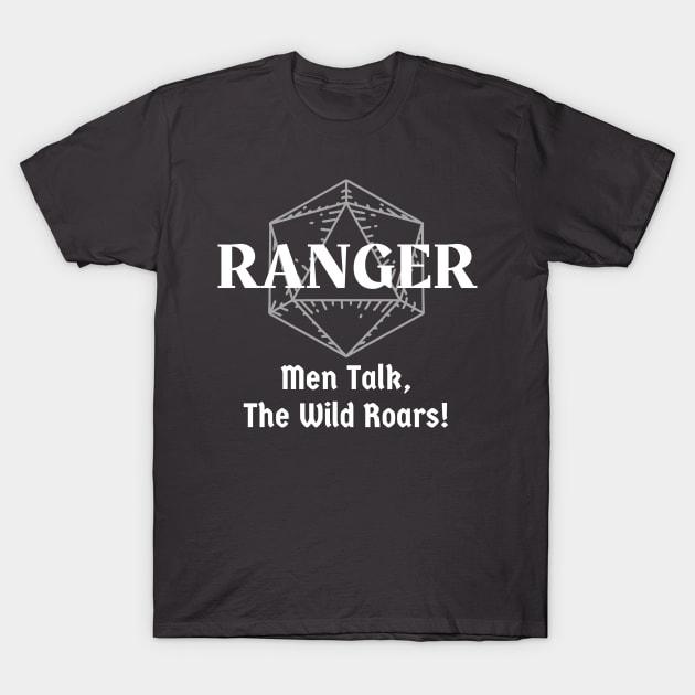 "Men Talk, The Wild Roars! Ranger Class Print T-Shirt by DungeonDesigns